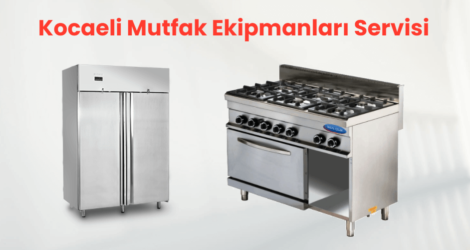 Kocaeli Endüstriyel Mutfak Ekipmanları Servisi